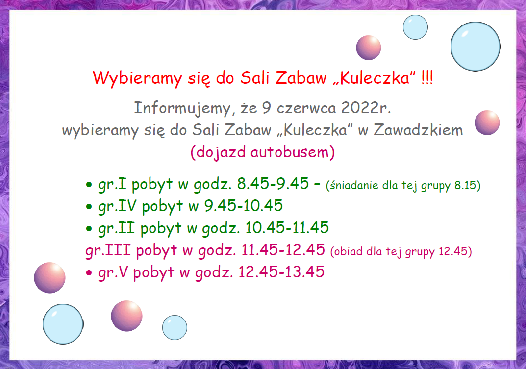 Plakat informujący o wyjeździe wszystkich grup przedszkolnych w dniu 9 czerwca do sali zabaw Kuleczka w Zawadzkiem
